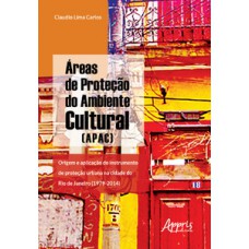 àreas de proteção do ambiente cultural (apac): origem e aplicação do instrumento de proteção urbana na cidade do rio de janeiro (1979-2014)