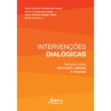 Intervenções dialógicas: debates sobre educação, ciência e museus