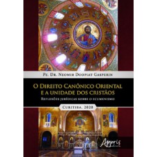 O direito canônico oriental e a unidade dos cristàos: reflexões jurídicas sobre o ecumenismo