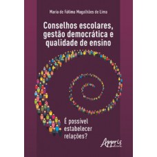 Conselhos escolares, gestào democrática e qualidade de ensino: é possível estabelecer relações?