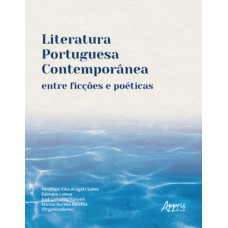 Literatura portuguesa contemporânea entre ficções e poéticas Literatura portuguesa contemporânea entre ficções e poéticas