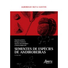 Aspectos químico, biológico, botânico, sazonal, microbiológico e biotecnológico das sementes de espécies de andirobeiras (carapa spp.)