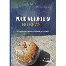 Polícia e tortura no brasil: conhecendo a caixa das maçãs podres