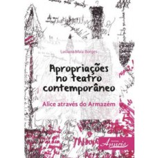 Apropriações no teatro contemporâneo: alice através do armazém