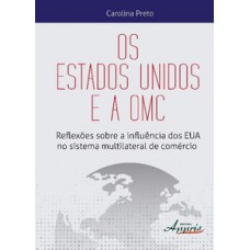 Os estados unidos e a omc: reflexões sobre a influência dos eua no sistema multilateral de comércio