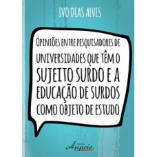 Opiniões entre pesquisadores de universidades que têm o sujeito surdo e a educação de surdos