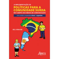 A implementação de políticas para a comunidade surda no campo dos meios de comunicação: uma análise comparativa Brasil - argentina