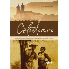 No rendilhado do cotidiano: a família dos libertos e seus descendentes em minas gerais (C. 1770 – C. 1850)