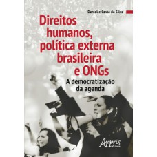 Direitos humanos, política externa brasileira e ongs : a democratização da agenda Direitos humanos, política externa brasileira e ongs : a democratização da agenda