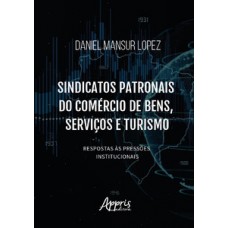 Sindicatos patronais do comércio de bens, serviços e turismo: respostas às pressões institucionais