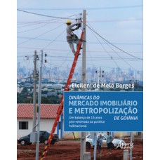 Dinâmicas do mercado imobiliário e metropolização de goiânia: um balanço de 15 anos pós-retomada da política habitacional Dinâmicas do mercado imobiliário e metropolização de goiânia: um balanço de 15 anos pós-retomada da política habitacional