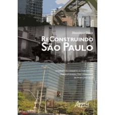 Reconstruindo são paulo: desenvolvimento econômico, transformações urbanas, novos centros