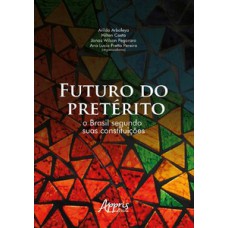 Futuro do pretérito: o Brasil segundo suas constituições