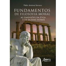 Fundamentos de filosofia moral: as dimensões da ética e os dilemas morais