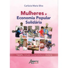 Mulheres e economia popular solidária: trabalho, inclusão socioprodutiva e cidadania