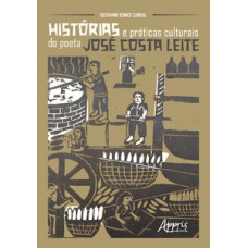 Histórias e práticas culturais do poeta josé costa leite