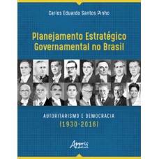 Planejamento estratégico governamental no brasil: autoritarismo e democracia (1930-2016)