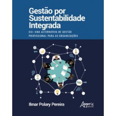 Gestão por sustentabilidade integrada - gsi: uma alternativa de gestão profissional para as organizações