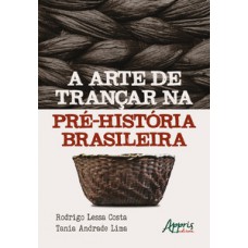 A arte de trançar na pré-história brasileira A arte de trançar na pré-história brasileira