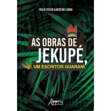As obras de jekupé, um escritor guarani As obras de jekupé, um escritor guarani