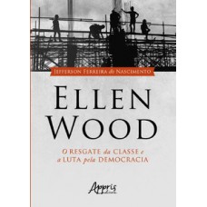 Ellen wood: o resgate da classe e a luta pela democracia