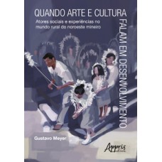 Quando arte e cultura falam em desenvolvimento: atores sociais e experiências do mundo rural no noroeste mineiro