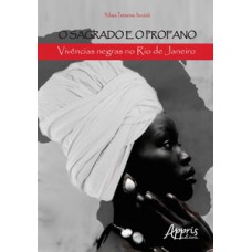 O sagrado e o profano: vivências negras no rio de janeiro