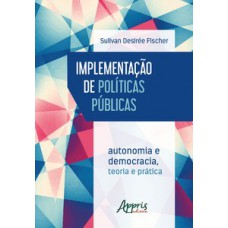 Implementação de políticas públicas: autonomia e democracia - teoria e prática
