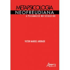 Metapsicologia neofreudiana: a psicanálise no século XXI