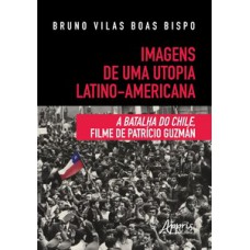 Imagens de uma utopia latino-americana: a batalha do chile, filme de patrício guzmán