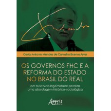 Os governos fhc e a reforma do estado no Brasil do real: em busca da legitimidade perdida - uma abordagem histórico-sociológica