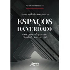 Da verdade dos espaços aos espaços da verdade: uma genealogia em michel foucault