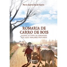 Romaria de carro de bois: saudade da terra, da comunidade e de laços familiares profundos