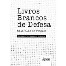 Livros brancos de defesa: realidade ou ficção?