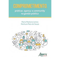Comprometimento, práticas agency e community na gestão pública Comprometimento, práticas agency e community na gestão pública