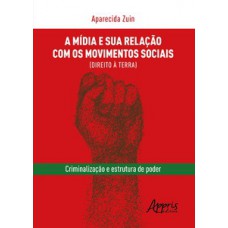 A mídia e sua relação com os movimentos sociais (direito à terra): criminalização e estrutura de poder