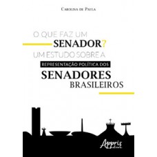 O que faz um senador? um estudo sobre a representação política dos senadores brasileiros