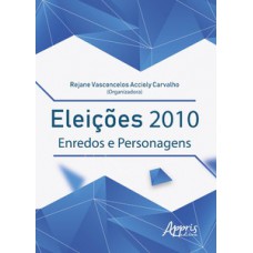 Eleições 2010: enredos e personagens