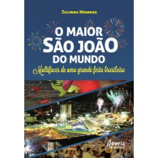 O maior são joão do mundo: multifaces de uma grande festa brasileira