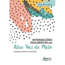 Intersecções discursivas em Alice Vaz de Melo