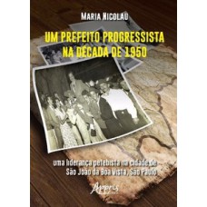Um prefeito progressista na década de 1950: uma liderança petebista na cidade de são joão da boa vista