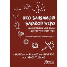 Uró bahsamori bayaroti wepo: uma voz musical que soava quando não existia nada