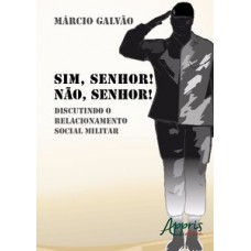 Sim, senhor! não, senhor!: discutindo o relacionamento social militar