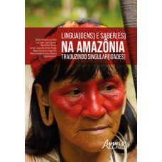 Lingua(gens) e saber(es) na amazônia: traduzindo singular(idades)