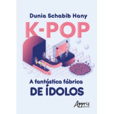 K-pop a fantástica fábrica de àdolos