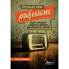 Escolas sem professores: rádio e educação a distância no Brasil nas décadas de 1920-40