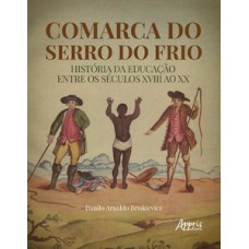 Comarca do serro do frio: história da educação entre os séculos xviii ao xx