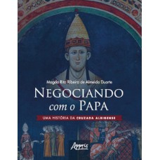 Negociando com o papa uma história da cruzada albigense