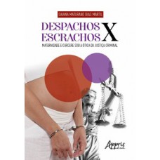 Despachos x escrachos: maternidade e cárcere sob a ótica da justiça criminal