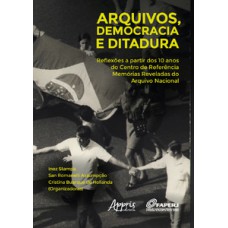 Arquivos, democracia e ditadura: reflexões a partir dos 10 anos do centro de referência memórias reveladas do arquivo nacional